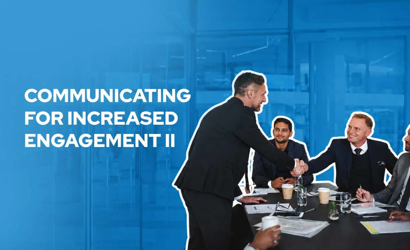 Communicating for Increased Engagement II